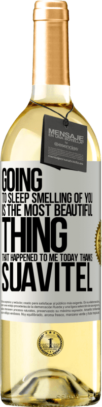 29,95 € | White Wine WHITE Edition Going to sleep smelling of you is the most beautiful thing that happened to me today. Thanks Suavitel White Label. Customizable label Young wine Harvest 2023 Verdejo