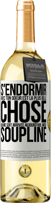 29,95 € Envoi gratuit | Vin blanc Édition WHITE S'endormir avec ton odeur est la plus belle chose qui me soit arrivée aujourd'hui. Merci Soupline Étiquette Blanche. Étiquette personnalisable Vin jeune Récolte 2023 Verdejo