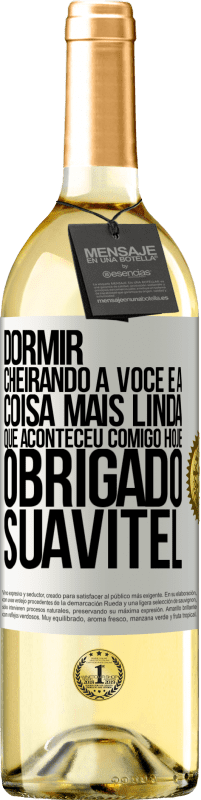 «Dormir cheirando a você é a coisa mais linda que aconteceu comigo hoje. Obrigado Suavitel» Edição WHITE