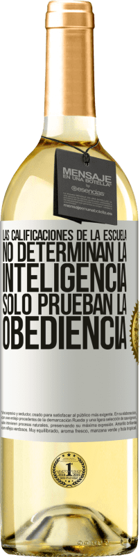 29,95 € Envío gratis | Vino Blanco Edición WHITE Las calificaciones de la escuela no determinan la inteligencia. Sólo prueban la obediencia Etiqueta Blanca. Etiqueta personalizable Vino joven Cosecha 2025 Verdejo