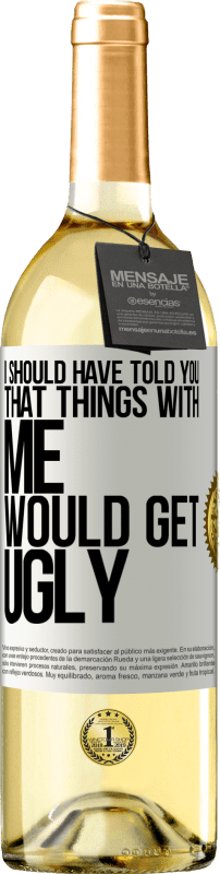 29,95 € | White Wine WHITE Edition I should have told you that things with me would get ugly White Label. Customizable label Young wine Harvest 2023 Verdejo