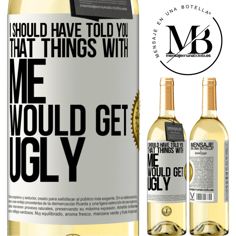 29,95 € Free Shipping | White Wine WHITE Edition I should have told you that things with me would get ugly White Label. Customizable label Young wine Harvest 2022 Verdejo