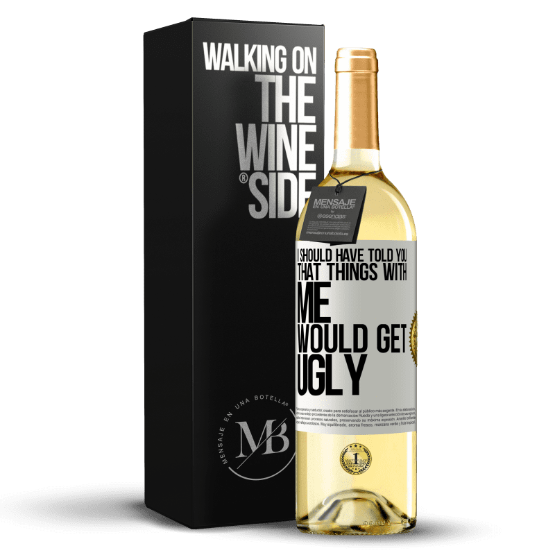 29,95 € Free Shipping | White Wine WHITE Edition I should have told you that things with me would get ugly White Label. Customizable label Young wine Harvest 2023 Verdejo