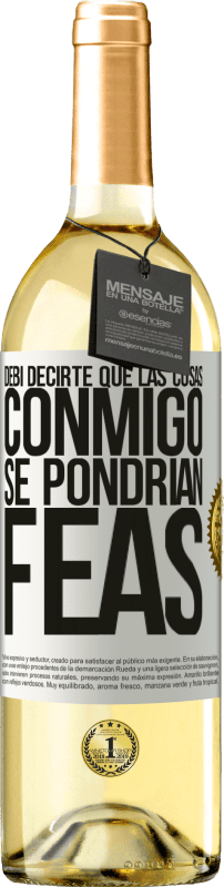 29,95 € Envío gratis | Vino Blanco Edición WHITE Debí decirte que las cosas conmigo se pondrían feas Etiqueta Blanca. Etiqueta personalizable Vino joven Cosecha 2025 Verdejo