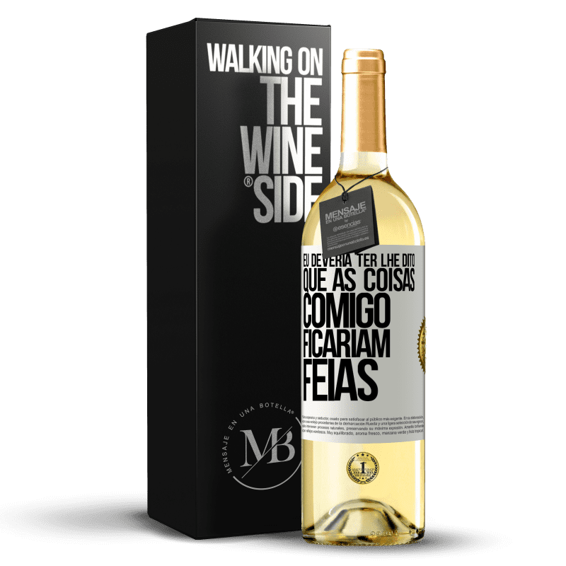 29,95 € Envio grátis | Vinho branco Edição WHITE Eu deveria ter lhe dito que as coisas comigo ficariam feias Etiqueta Branca. Etiqueta personalizável Vinho jovem Colheita 2023 Verdejo