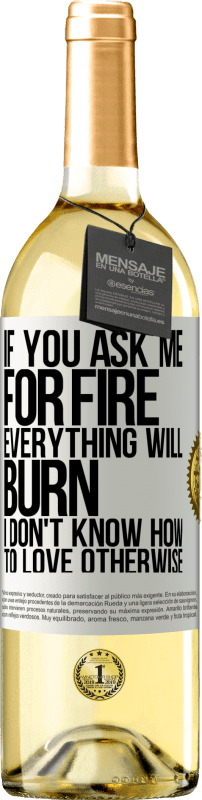 29,95 € | Белое вино Издание WHITE Если вы попросите у меня огонь, все сгорит. Я не знаю как любить иначе Белая этикетка. Настраиваемая этикетка Молодое вино Урожай 2023 Verdejo