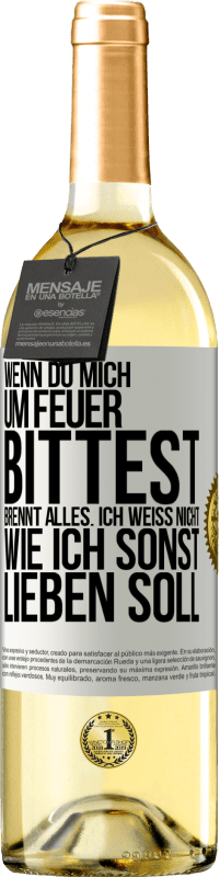 «Wenn du mich um Feuer bittest, brennt alles. Ich weiß nicht wie ich sonst lieben soll» WHITE Ausgabe