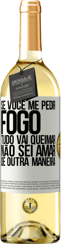 29,95 € | Vinho branco Edição WHITE Se você me pedir fogo, tudo vai queimar. Não sei amar de outra maneira Etiqueta Branca. Etiqueta personalizável Vinho jovem Colheita 2024 Verdejo