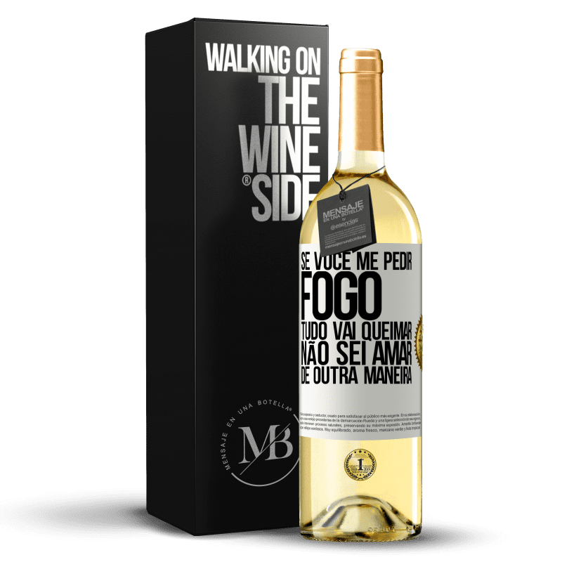 29,95 € Envio grátis | Vinho branco Edição WHITE Se você me pedir fogo, tudo vai queimar. Não sei amar de outra maneira Etiqueta Branca. Etiqueta personalizável Vinho jovem Colheita 2024 Verdejo