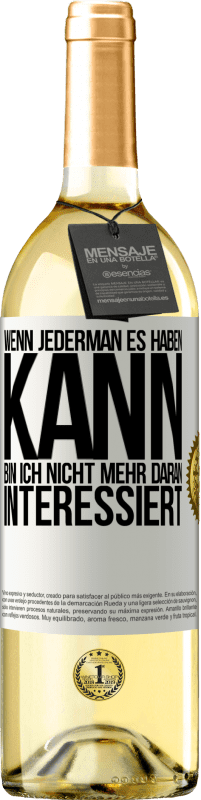 29,95 € Kostenloser Versand | Weißwein WHITE Ausgabe Wenn jederman es haben kann, bin ich nicht mehr daran interessiert Weißes Etikett. Anpassbares Etikett Junger Wein Ernte 2025 Verdejo