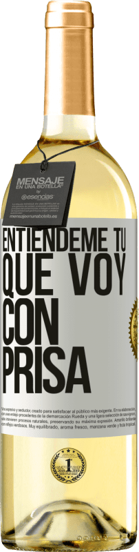 «Entiéndeme tú, que voy con prisa» Edición WHITE