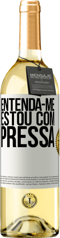 «Entenda-me, estou com pressa» Edição WHITE