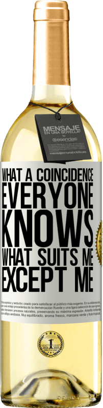 29,95 € | White Wine WHITE Edition What a coincidence. Everyone knows what suits me, except me White Label. Customizable label Young wine Harvest 2023 Verdejo