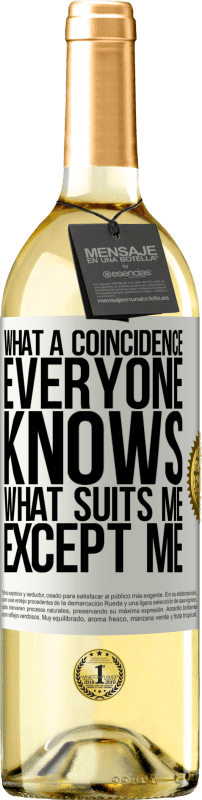 29,95 € | White Wine WHITE Edition What a coincidence. Everyone knows what suits me, except me White Label. Customizable label Young wine Harvest 2024 Verdejo