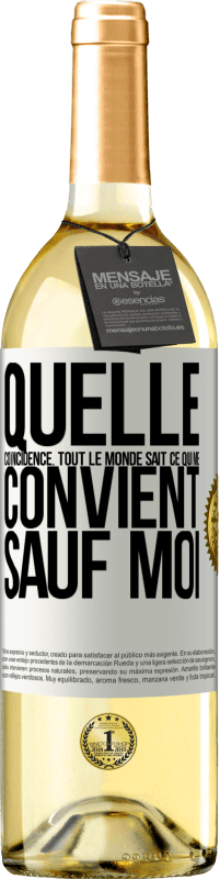 29,95 € | Vin blanc Édition WHITE Quelle coïncidence. Tout le monde sait ce qui me convient sauf moi Étiquette Blanche. Étiquette personnalisable Vin jeune Récolte 2024 Verdejo