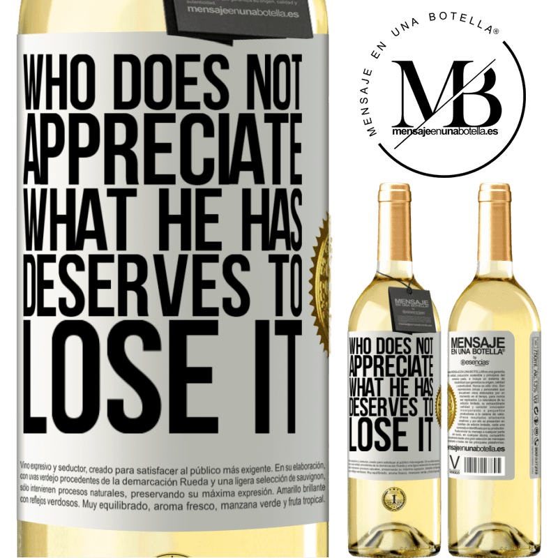 29,95 € Free Shipping | White Wine WHITE Edition Who does not appreciate what he has, deserves to lose it White Label. Customizable label Young wine Harvest 2022 Verdejo
