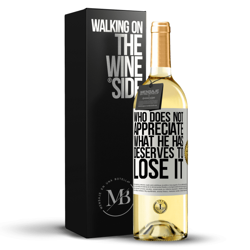 29,95 € Free Shipping | White Wine WHITE Edition Who does not appreciate what he has, deserves to lose it White Label. Customizable label Young wine Harvest 2025 Verdejo