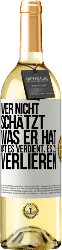 29,95 € | Weißwein WHITE Ausgabe Wer nicht schätzt, was er hat, hat es verdient, es zu verlieren Weißes Etikett. Anpassbares Etikett Junger Wein Ernte 2024 Verdejo