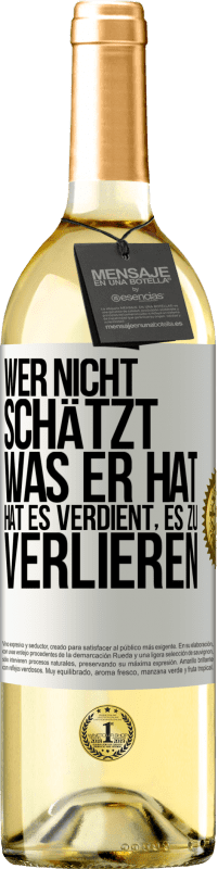 29,95 € Kostenloser Versand | Weißwein WHITE Ausgabe Wer nicht schätzt, was er hat, hat es verdient, es zu verlieren Weißes Etikett. Anpassbares Etikett Junger Wein Ernte 2025 Verdejo