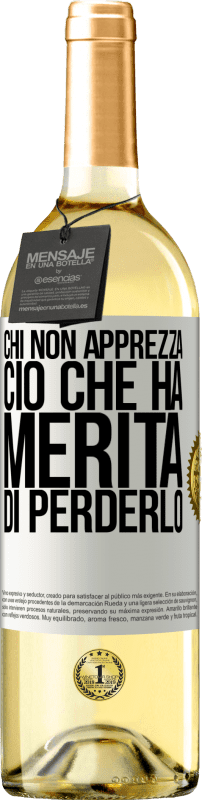 «Chi non apprezza ciò che ha, merita di perderlo» Edizione WHITE