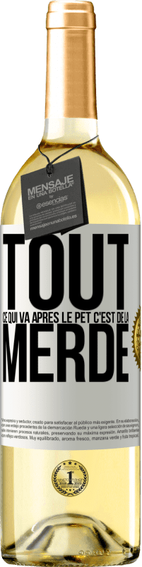 29,95 € | Vin blanc Édition WHITE Tout ce qui va après le pet c'est de la merde Étiquette Blanche. Étiquette personnalisable Vin jeune Récolte 2024 Verdejo