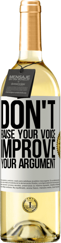 «Don't raise your voice, improve your argument» WHITE Edition