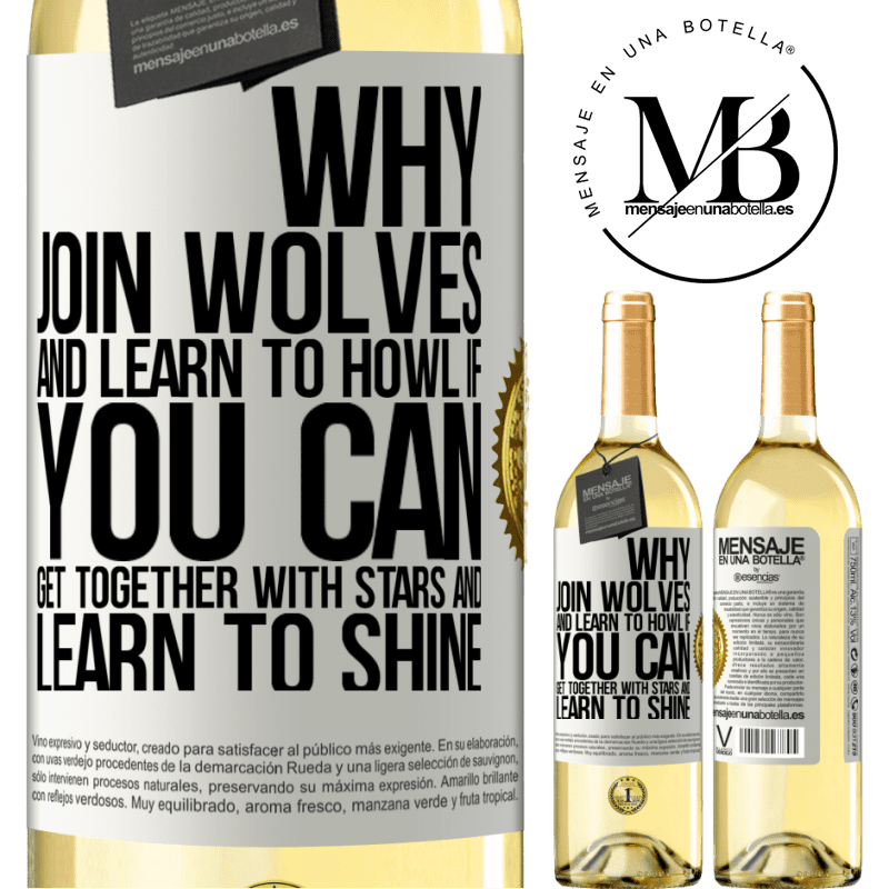 29,95 € Free Shipping | White Wine WHITE Edition Why join wolves and learn to howl, if you can get together with stars and learn to shine White Label. Customizable label Young wine Harvest 2022 Verdejo