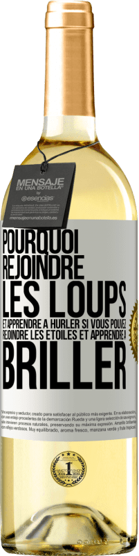 29,95 € | Vin blanc Édition WHITE Pourquoi rejoindre les loups et apprendre à hurler si vous pouvez rejoindre les étoiles et apprendre à briller Étiquette Blanche. Étiquette personnalisable Vin jeune Récolte 2024 Verdejo