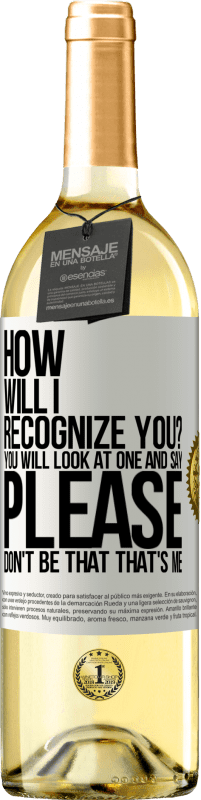 29,95 € Бесплатная доставка | Белое вино Издание WHITE Как я тебя узнаю Вы посмотрите на одного и скажите «пожалуйста, не будь таким». Что я Белая этикетка. Настраиваемая этикетка Молодое вино Урожай 2023 Verdejo