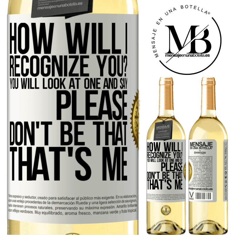 29,95 € Free Shipping | White Wine WHITE Edition How will i recognize you? You will look at one and say please, don't be that. That's me White Label. Customizable label Young wine Harvest 2022 Verdejo