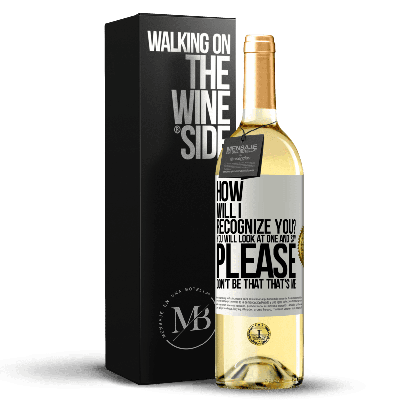 29,95 € Free Shipping | White Wine WHITE Edition How will i recognize you? You will look at one and say please, don't be that. That's me White Label. Customizable label Young wine Harvest 2024 Verdejo