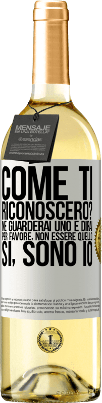 29,95 € | Vino bianco Edizione WHITE Come ti riconoscerò? Ne guarderai uno e dirai per favore, non essere quello. Che lo sono Etichetta Bianca. Etichetta personalizzabile Vino giovane Raccogliere 2024 Verdejo