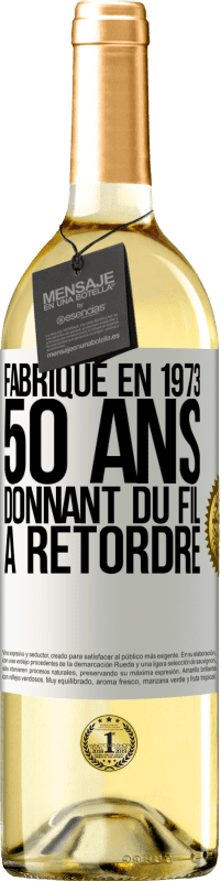 «Fabriqué en 1973, 50 ans donnant du fil à retordre» Édition WHITE