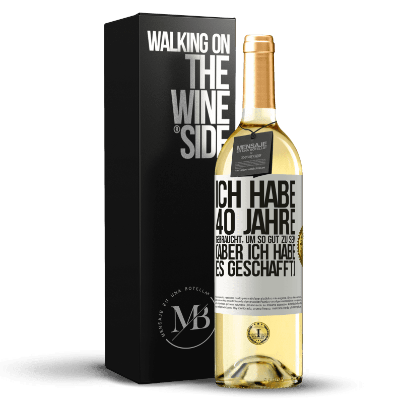 29,95 € Kostenloser Versand | Weißwein WHITE Ausgabe Ich habe 40 Jahre gebraucht, um so gut zu sein (aber ich habe es geschafft) Weißes Etikett. Anpassbares Etikett Junger Wein Ernte 2023 Verdejo