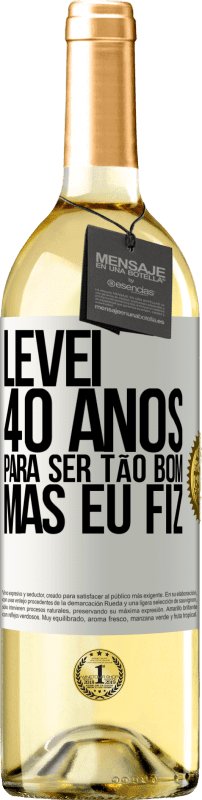 Envio grátis | Vinho branco Edição WHITE Levei 40 anos para ser tão bom (mas eu fiz) Etiqueta Branca. Etiqueta personalizável Vinho jovem Colheita 2023 Verdejo