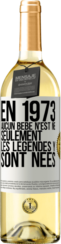 29,95 € Envoi gratuit | Vin blanc Édition WHITE En 1973 aucun bébé n'est né. Seulement les légendes y sont nées Étiquette Blanche. Étiquette personnalisable Vin jeune Récolte 2025 Verdejo