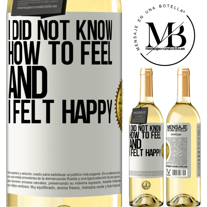 29,95 € Free Shipping | White Wine WHITE Edition I did not know how to feel and I felt happy White Label. Customizable label Young wine Harvest 2022 Verdejo