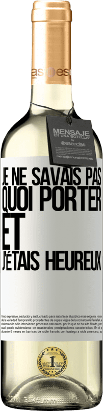 Envoi gratuit | Vin blanc Édition WHITE Je ne savais pas quoi porter et j'étais heureux Étiquette Blanche. Étiquette personnalisable Vin jeune Récolte 2023 Verdejo