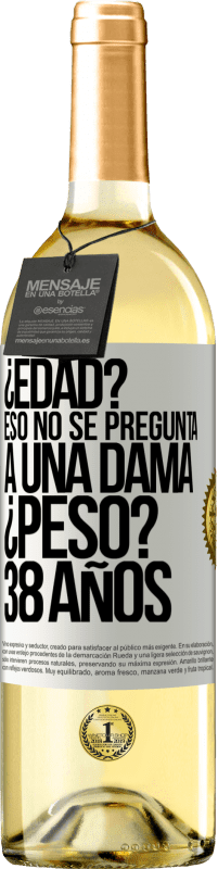 29,95 € | Vino Blanco Edición WHITE ¿Edad? Eso no se pregunta a una dama. ¿Peso? 38 años Etiqueta Blanca. Etiqueta personalizable Vino joven Cosecha 2024 Verdejo