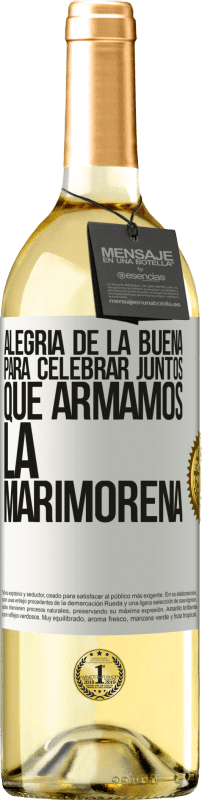 29,95 € | Vino Blanco Edición WHITE Alegría de la buena, para celebrar juntos que armamos la marimorena Etiqueta Blanca. Etiqueta personalizable Vino joven Cosecha 2023 Verdejo