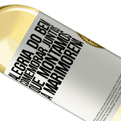 Expressões Únicas e Pessoais. «Alegria do bem, comemorar juntos que montamos a marimorena» Edição WHITE