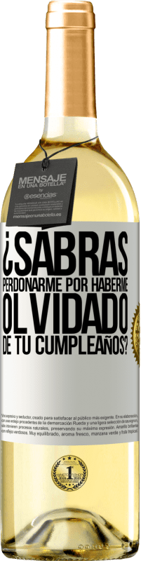 «¿Sabrás perdonarme por haberme olvidado de tu cumpleaños?» Edición WHITE