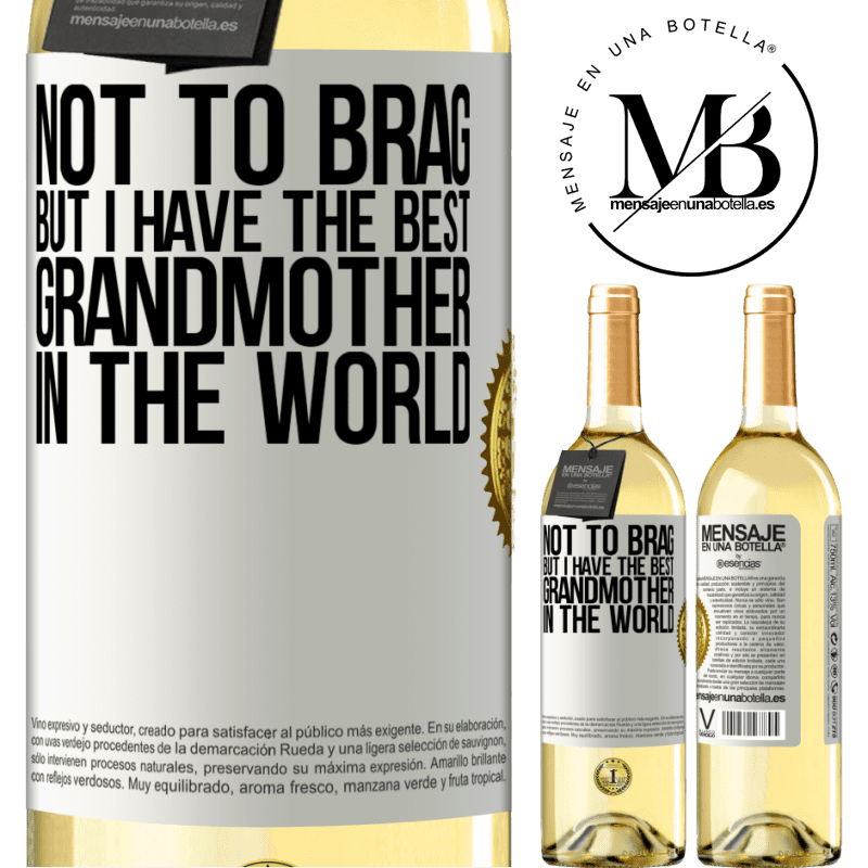 29,95 € Free Shipping | White Wine WHITE Edition Not to brag, but I have the best grandmother in the world White Label. Customizable label Young wine Harvest 2022 Verdejo