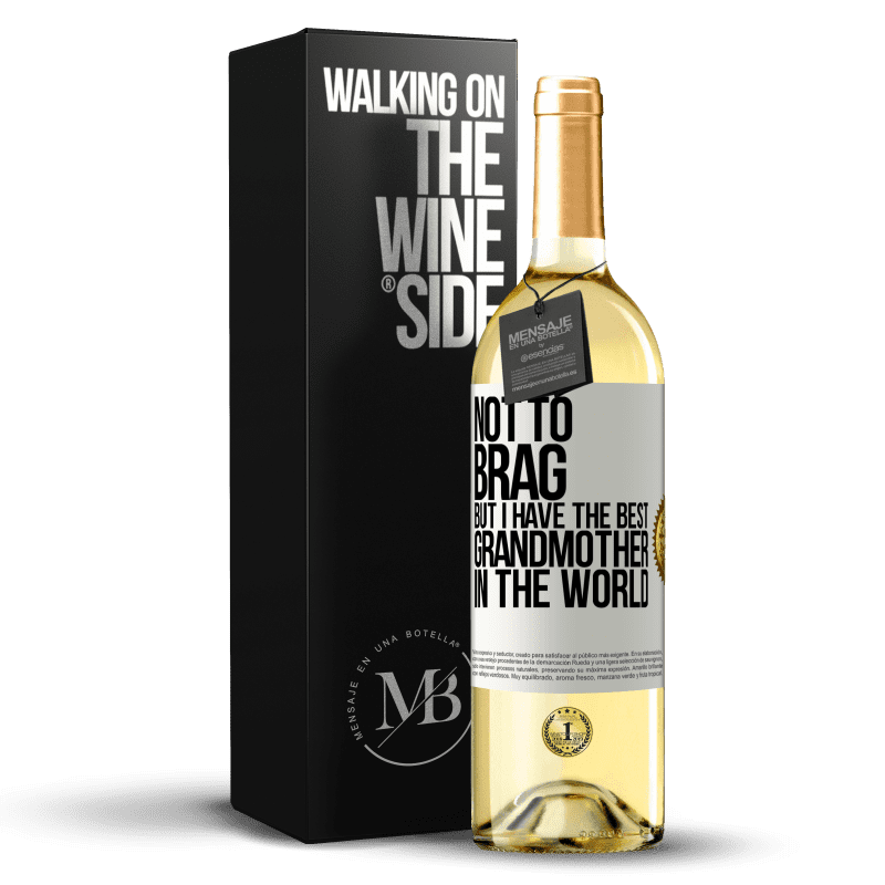 29,95 € Free Shipping | White Wine WHITE Edition Not to brag, but I have the best grandmother in the world White Label. Customizable label Young wine Harvest 2023 Verdejo