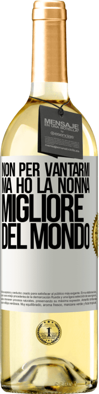 29,95 € | Vino bianco Edizione WHITE Non per vantarmi, ma ho la nonna migliore del mondo Etichetta Bianca. Etichetta personalizzabile Vino giovane Raccogliere 2024 Verdejo