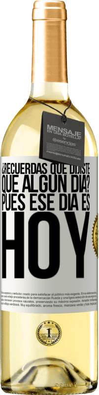 29,95 € | Vino Blanco Edición WHITE ¿Recuerdas que dijiste que algún día? Pues ese día es hoy Etiqueta Blanca. Etiqueta personalizable Vino joven Cosecha 2024 Verdejo