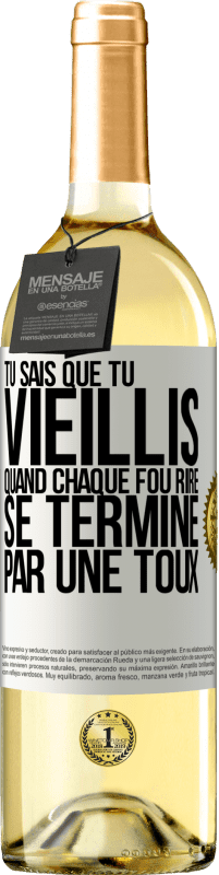 29,95 € | Vin blanc Édition WHITE Tu sais que tu vieillis quand chaque fou rire se termine par une toux Étiquette Blanche. Étiquette personnalisable Vin jeune Récolte 2024 Verdejo