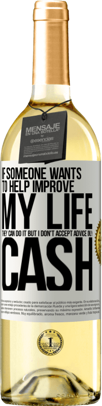 29,95 € | White Wine WHITE Edition If someone wants to help improve my life, they can do it. But I don't accept advice, only cash White Label. Customizable label Young wine Harvest 2023 Verdejo