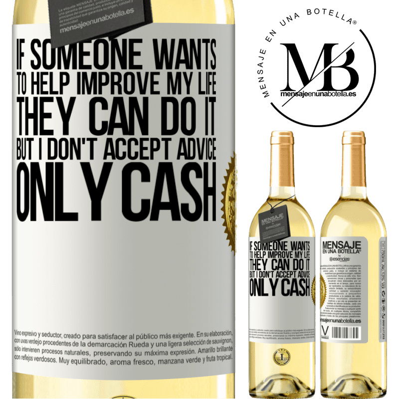 29,95 € Free Shipping | White Wine WHITE Edition If someone wants to help improve my life, they can do it. But I don't accept advice, only cash White Label. Customizable label Young wine Harvest 2022 Verdejo
