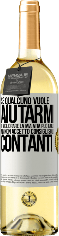 29,95 € | Vino bianco Edizione WHITE Se qualcuno vuole aiutarmi a migliorare la mia vita, può farlo. Ma non accetto consigli, solo contanti Etichetta Bianca. Etichetta personalizzabile Vino giovane Raccogliere 2024 Verdejo